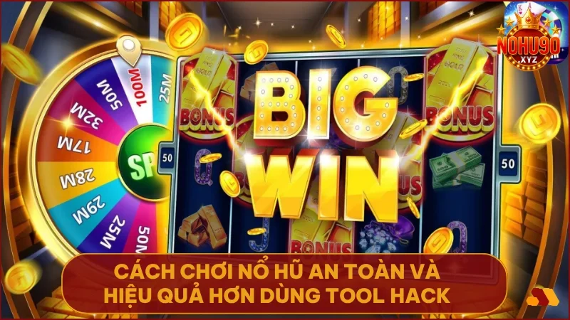 Sự thật về tool hack game nổ hũ NOHU90 và cảnh báo rủi ro người chơi cần biết 5 Chơi đúng cách giúp bạn thắng thật mà không cần đến bất kỳ công cụ gian lận nào