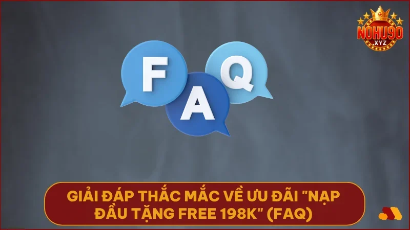 Nạp đầu tặng free 198K tại NOHU90 - Ưu đãi siêu hot cho tân thủ 5 Giải đáp tất cả thắc mắc giúp bạn nhận ưu đãi nhanh chóng