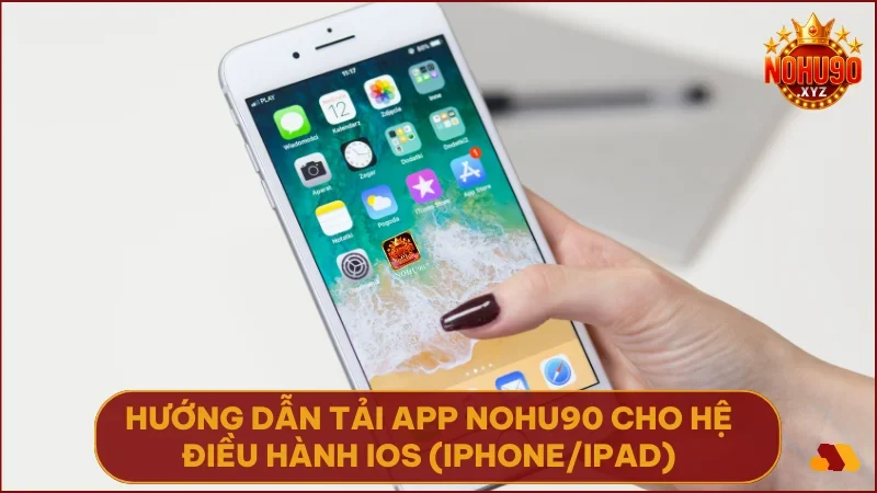 Hướng dẫn tải App NOHU90 chi tiết (Update 2025) cho Android & iOS 5 Cài đặt app cho iPhone nhanh chóng với vài bước đơn giản