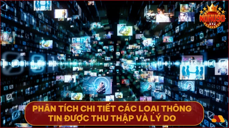 Chính sách bảo mật NOHU90: Nền tảng của sự tin cậy và an toàn 3 Mỗi loại dữ liệu đều có mục tiêu rõ ràng và phù hợp với quyền lợi người chơi