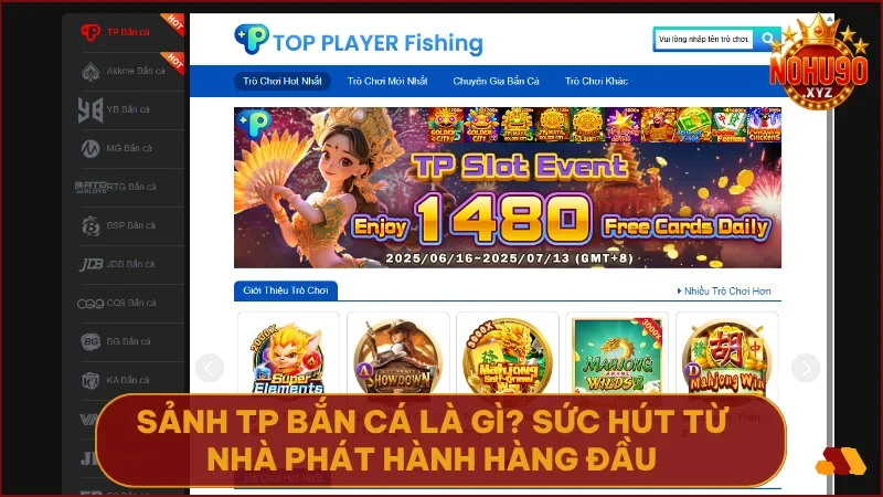 TP Bắn Cá NOHU90 - Top game bắn cá đa dạng, nổ hũ lớn 2 Sảnh TP Bắn Cá tại NOHU90 là thế giới quy tụ các siêu phẩm săn thưởng đến từ TP Gaming