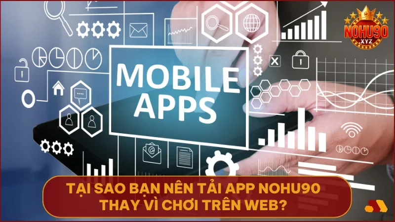 Hướng dẫn tải App NOHU90 chi tiết (Update 2025) cho Android & iOS 2 Tải app NOHU90 giúp chơi mượt hơn, bảo mật hơn và nhận ưu đãi nhanh chóng