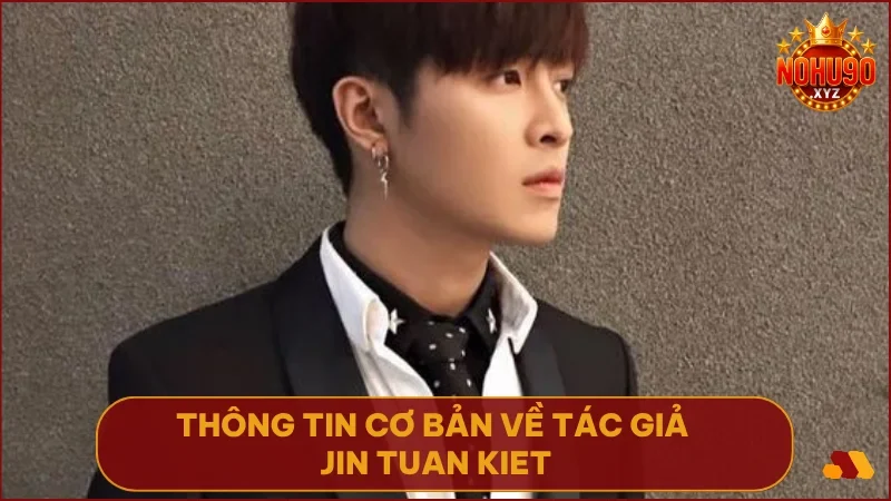 Tác giả Jin Tuan Kiet - Chân dung người đứng sau nội dung uy tín của NOHU90 1 Chân dung người viết hành trình từ Đà Nẵng đến vị trí thủ lĩnh nội dung